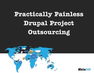 Practically Painless
Drupal Project
Outsourcing

 