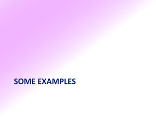 SOME EXAMPLES
 