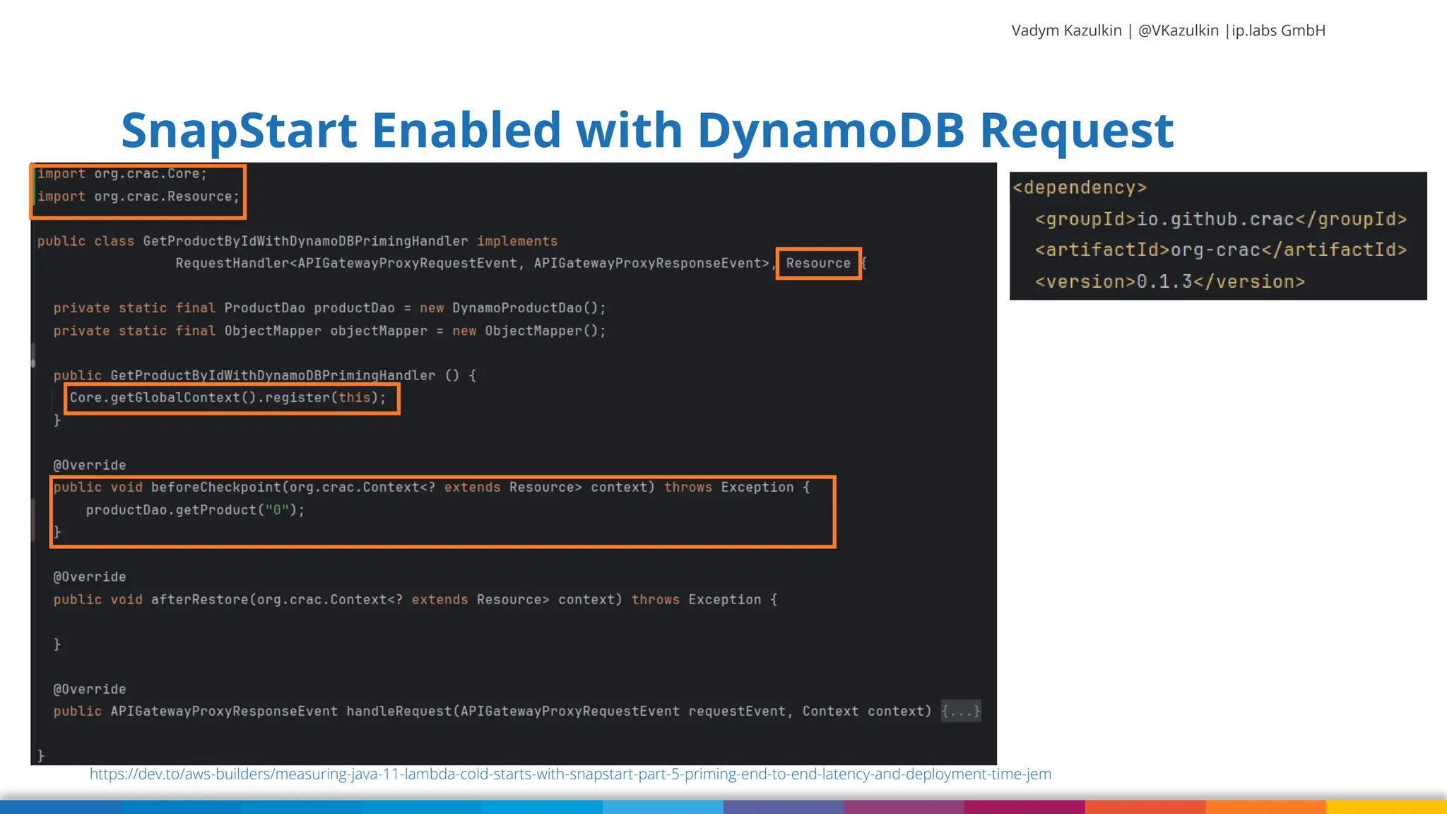 Vadym Kazulkin | @VKazulkin |ip.labs GmbH SnapStart Enabled with DynamoDB Request Priming 33 https://dev.to/aws-builders/measuring-java-11-lambda-cold-starts-with-snapstart-part-5-priming-end-to-end-latency-and-deployment-time-jem 