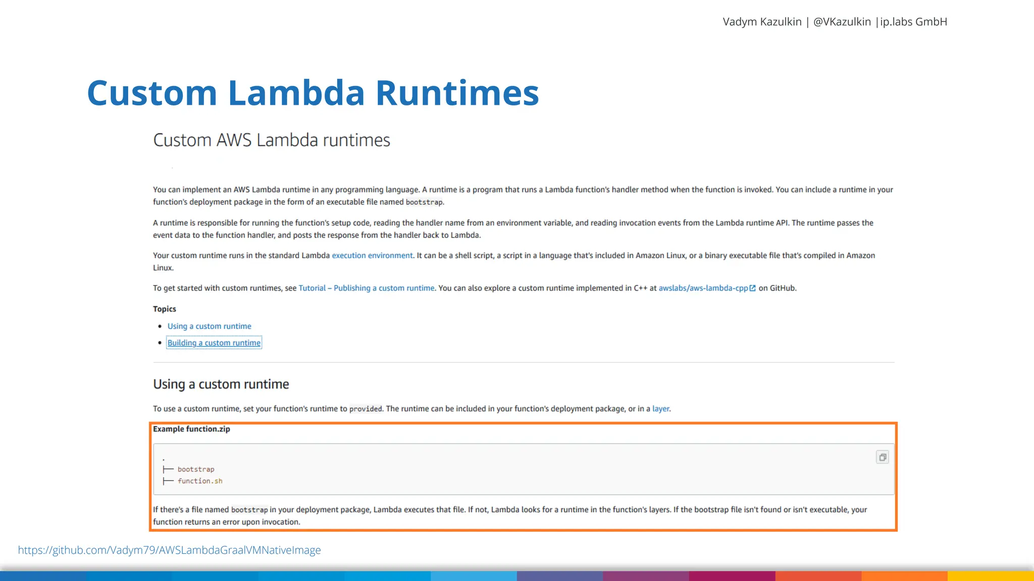 Vadym Kazulkin | @VKazulkin |ip.labs GmbH Custom Lambda Runtimes https://github.com/Vadym79/AWSLambdaGraalVMNativeImage 
