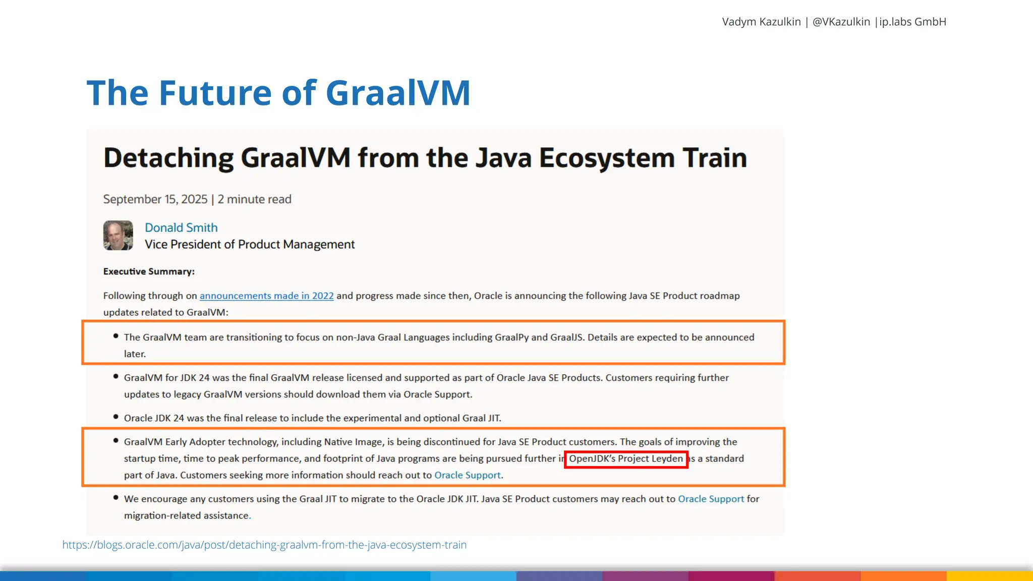 Vadym Kazulkin | @VKazulkin |ip.labs GmbH The Future of GraalVM 82 https://blogs.oracle.com/java/post/detaching-graalvm-from-the-java-ecosystem-train 