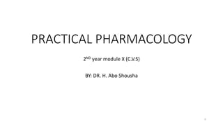 PRACTICAL PHARMACOLOGY
2ND year module X (C.V.S)
BY: DR. H. Abo Shousha
0
 