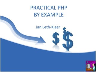 PRACTICAL PHP
 BY EXAMPLE

 Jan Leth-Kjaer
 