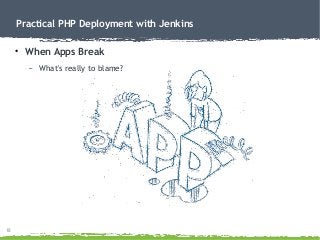 18
Practical PHP Deployment with Jenkins
● When Apps Break
– What's really to blame?
 