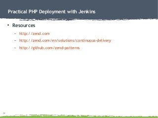 24
Practical PHP Deployment with Jenkins
● Resources
– http://zend.com
– http://zend.com/en/solutions/continuous-delivery
...