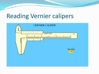 Reading Vernier calipers
 