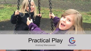 @daverage
Practical Play
Andrzej Marczewski
 