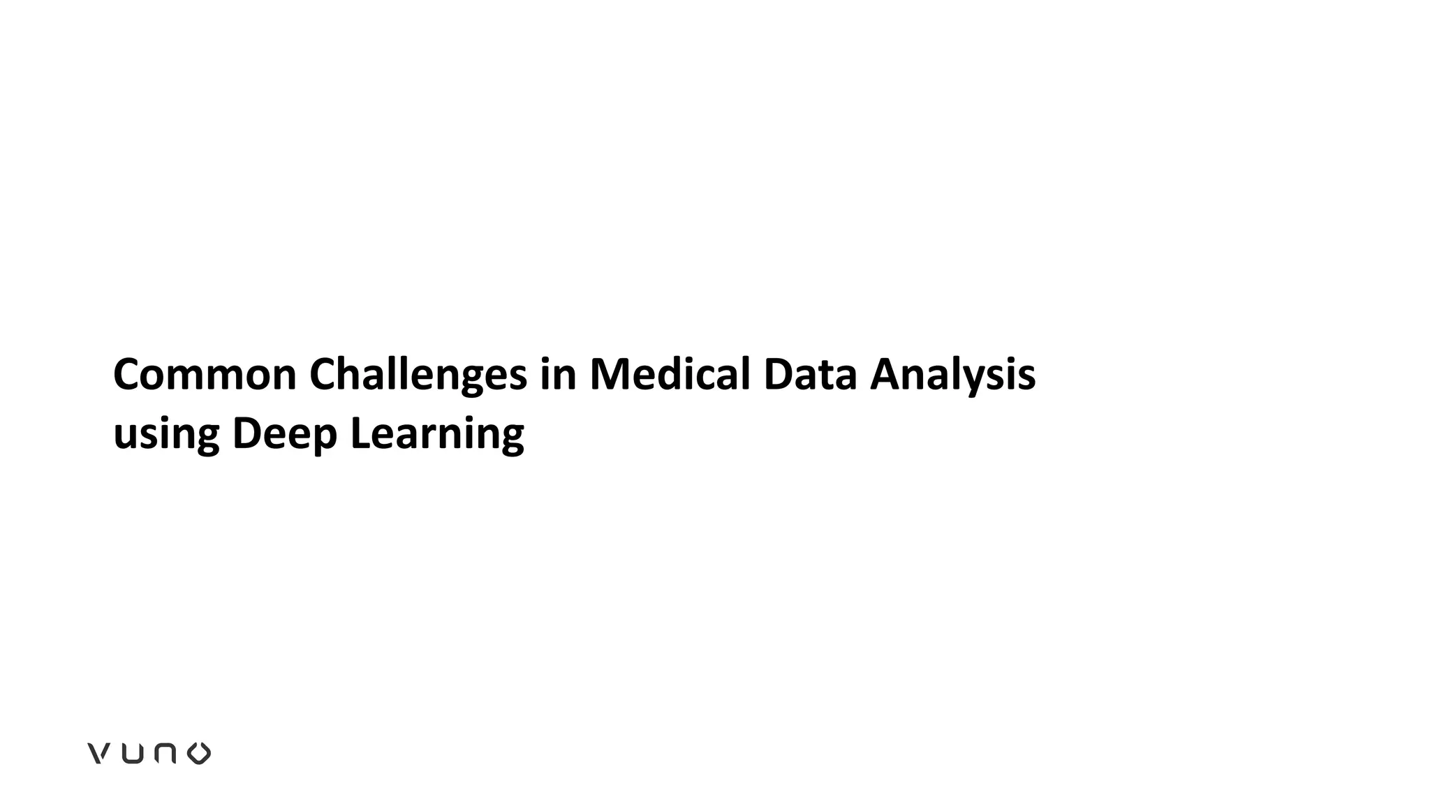 Common Challenges in Medical Data Analysis
using Deep Learning
 