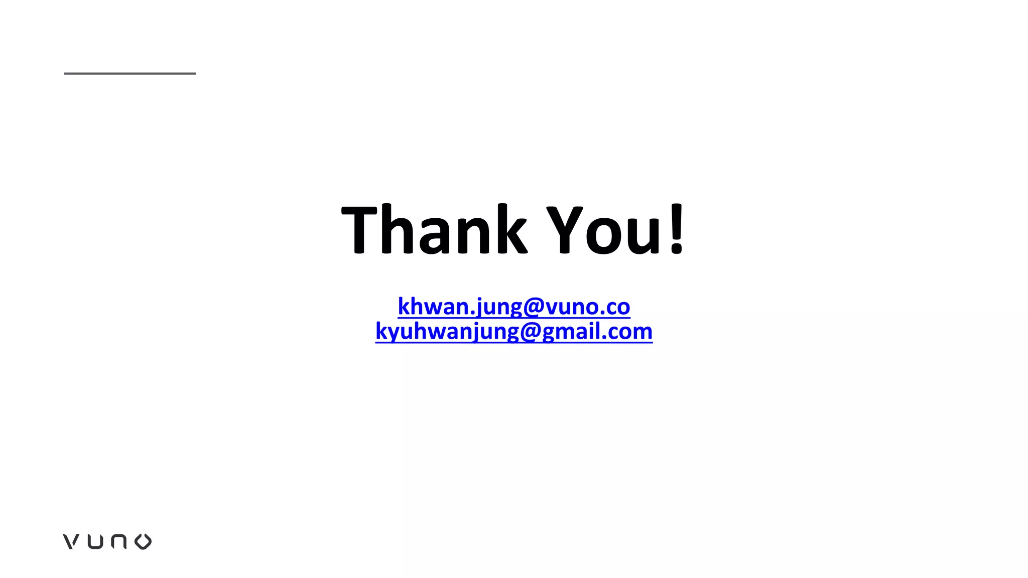 Thank You!
khwan.jung@vuno.co
kyuhwanjung@gmail.com
 
