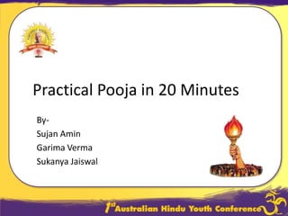Practical Pooja in 20 Minutes By-  SujanAmin GarimaVerma Sukanya Jaiswal 