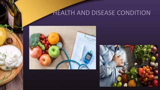 HEALTH AND DISEASE CONDITION
 