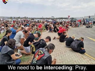 We need to be interceding: Pray.
 