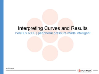 Interpreting Curves and Results
PeriFlux 6000 | peripheral pressure made intelligent
44-00316-01
 