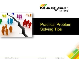 © 2016 Marval Software Limited www.marval.co.uk E:info@marval.co.uk
Practical Problem
Solving Tips
 