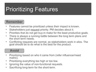 Prioritizing Features <ul><li>Features cannot be prioritized unless their impact is known. </li></ul><ul><li>Stakeholders ...