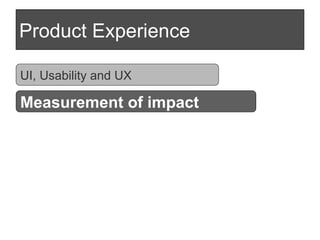 Product Experience UI, Usability and UX Measurement of impact 