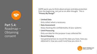 Part 5.4:
Roadmap –
Obtaining
consent
GDPR wants you to think about privacy and data protection
from the beginning, not ju...