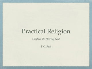 Practical Religion
Chapter 18: Heirs of God
J. C. Ryle
 