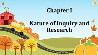 Chapter I
Nature of Inquiry and
Research
 