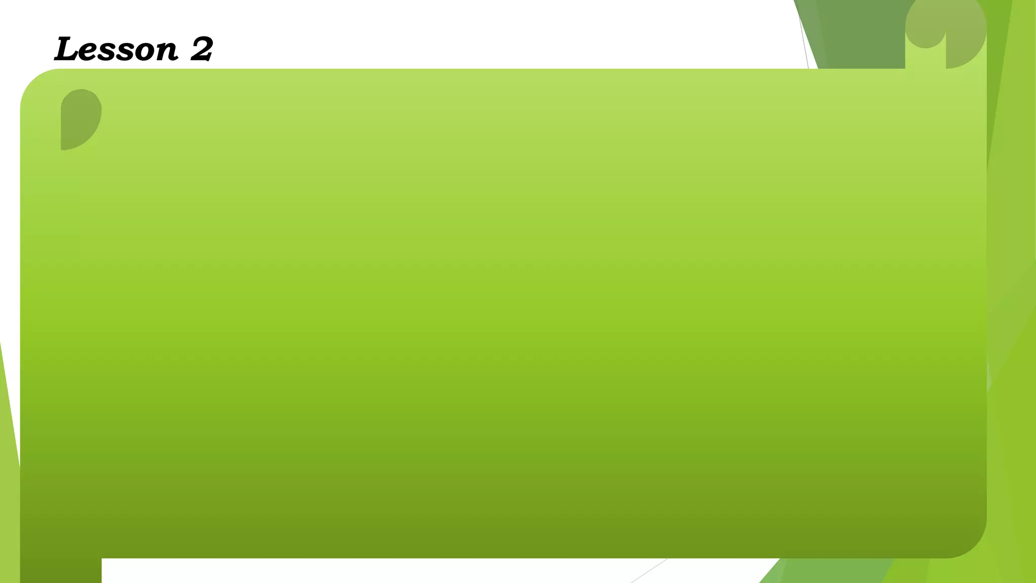 Lesson 2
What’s In What’s More
1.COLLECT 1. Define research problem
2.PROBLEM 2. Review of literature
3.ETHICS 3. Formulate hypothesis
4.DESIGN 4. Preparing the research design
5.PROCESS 5. Data collection
6.Data analysis
Interpretation and report writing
 