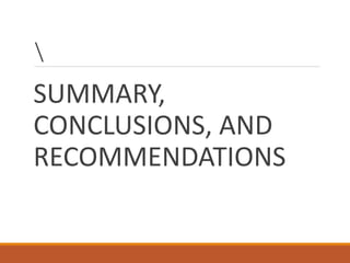 SUMMARY,
CONCLUSIONS, AND
RECOMMENDATIONS
 