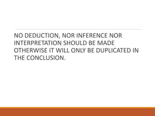 NO DEDUCTION, NOR INFERENCE NOR
INTERPRETATION SHOULD BE MADE
OTHERWISE IT WILL ONLY BE DUPLICATED IN
THE CONCLUSION.
 