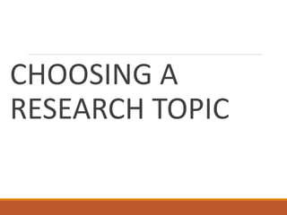 CHOOSING A
RESEARCH TOPIC
 