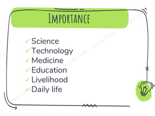 Importance
25
✓ Science
✓ Technology
✓ Medicine
✓ Education
✓ Livelihood
✓ Daily life
 