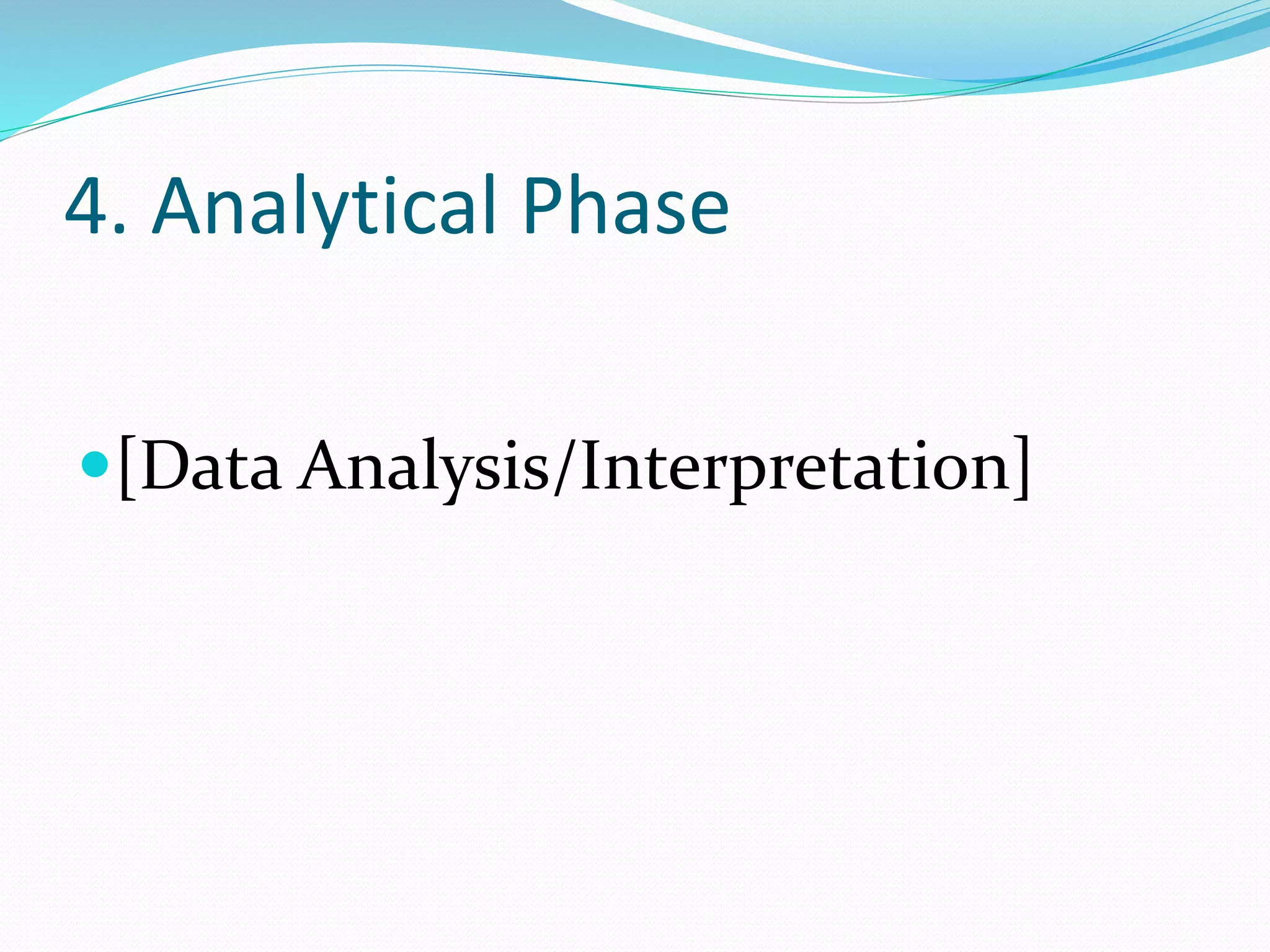 4. Analytical Phase
[Data Analysis/Interpretation]
 