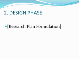 2. DESIGN PHASE
[Research Plan Formulation]
 