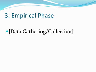 3. Empirical Phase
[Data Gathering/Collection]
 