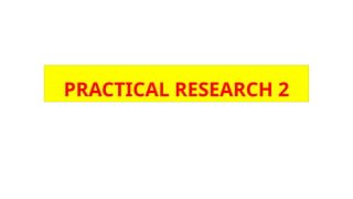 PRACTICAL RESEARCH 2
 