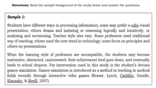 Directions: Read the sample background of the study below and answer the questions.
 