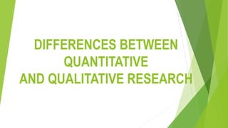 Differences Between quantitative and qualitative research | PPTX