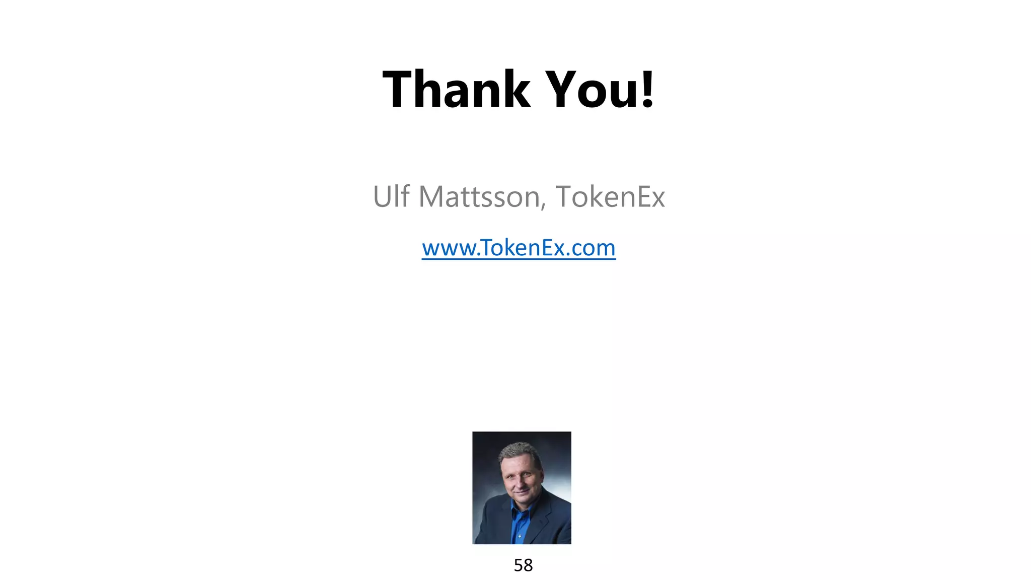 58
Thank You!
Ulf Mattsson, TokenEx
www.TokenEx.com
 