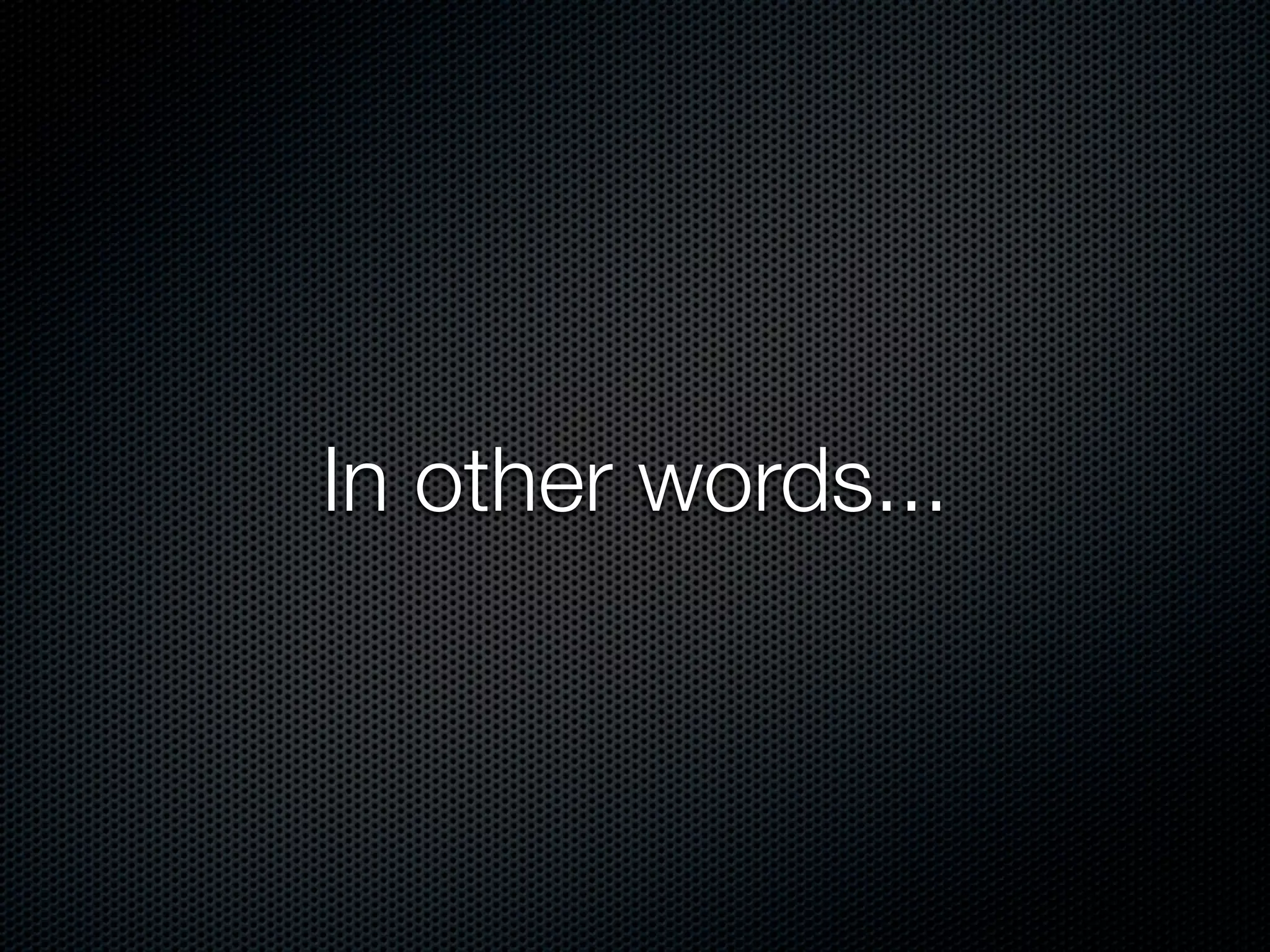 In other words...
 