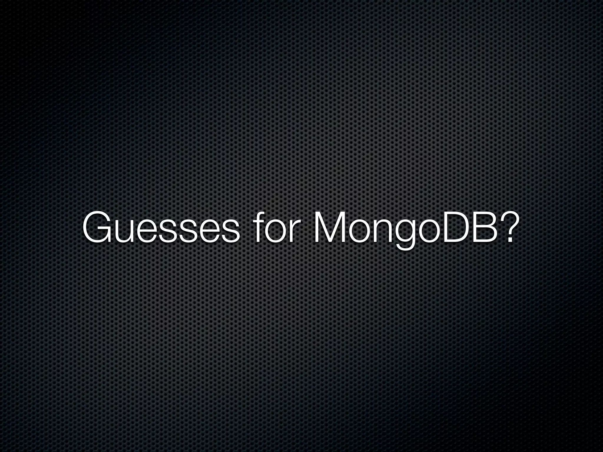 Guesses for MongoDB?
 