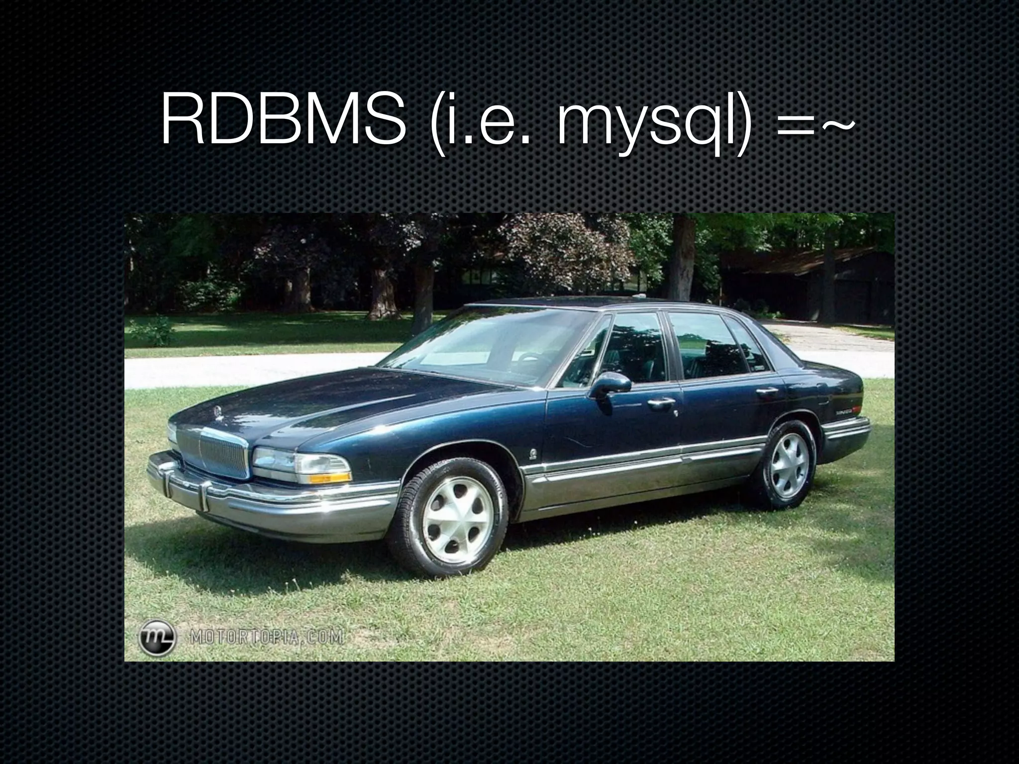 RDBMS (i.e. mysql) =~
 