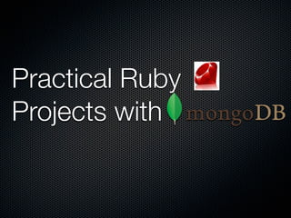 Practical Ruby
Projects with
 