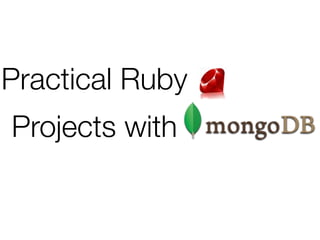 Practical Ruby
Projects with
 