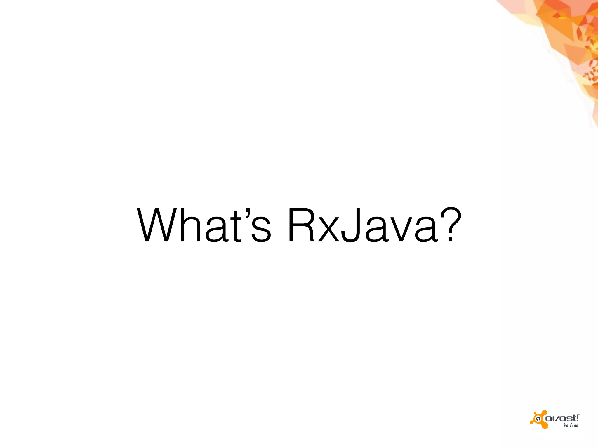 What’s RxJava?
 