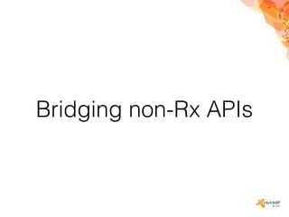 Bridging non-Rx APIs
 