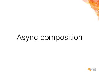 Async composition
 