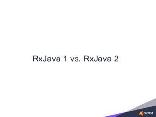 RxJava 1 vs. RxJava 2
 