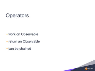 Operators
• work on Observable
• return an Observable
• can be chained
 