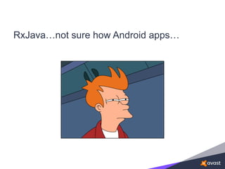 RxJava…not sure how Android apps…
 