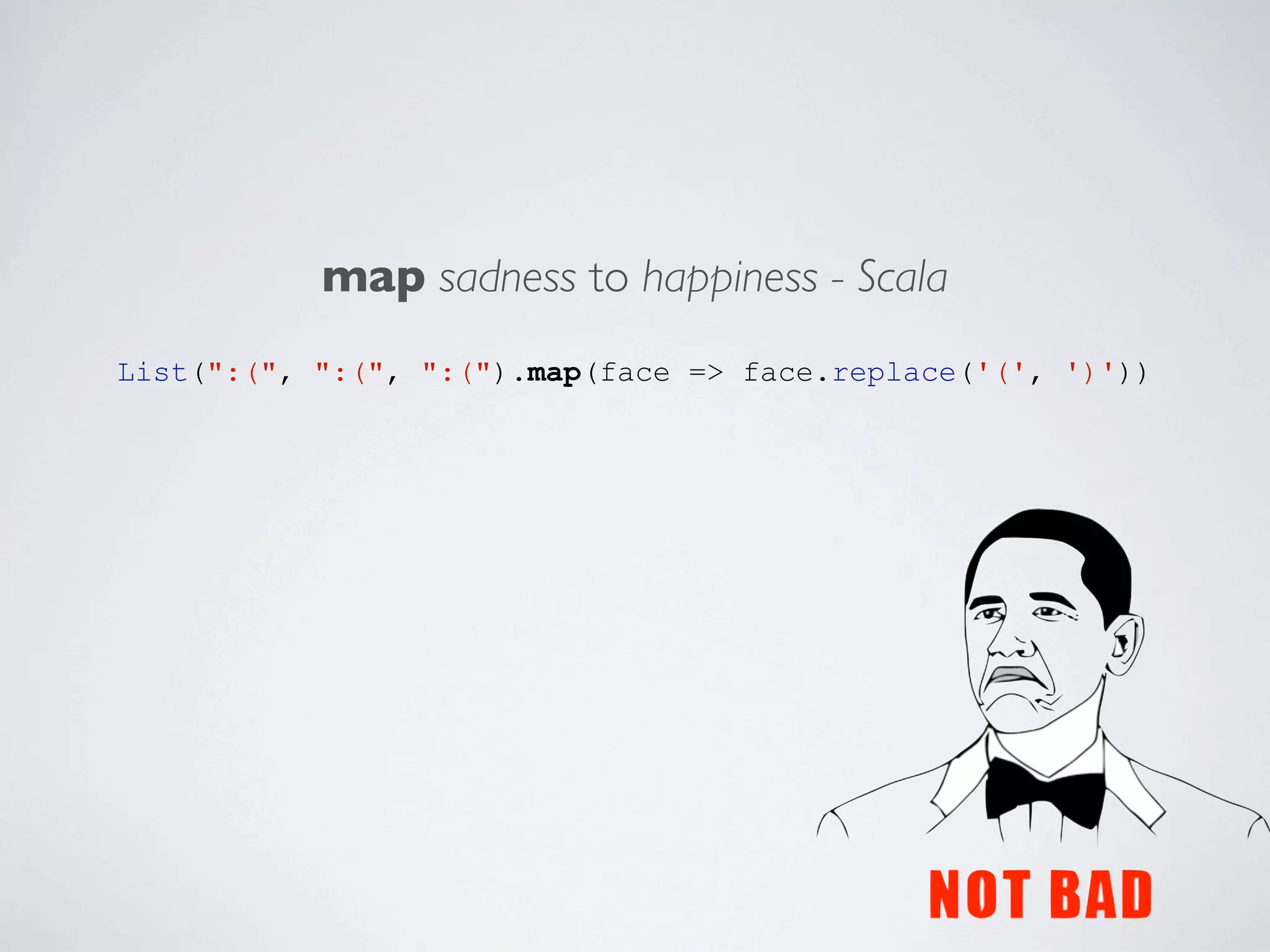 map sadness to happiness - Scala
List(":(", ":(", ":(").map(face => face.replace('(', ')'))

 
