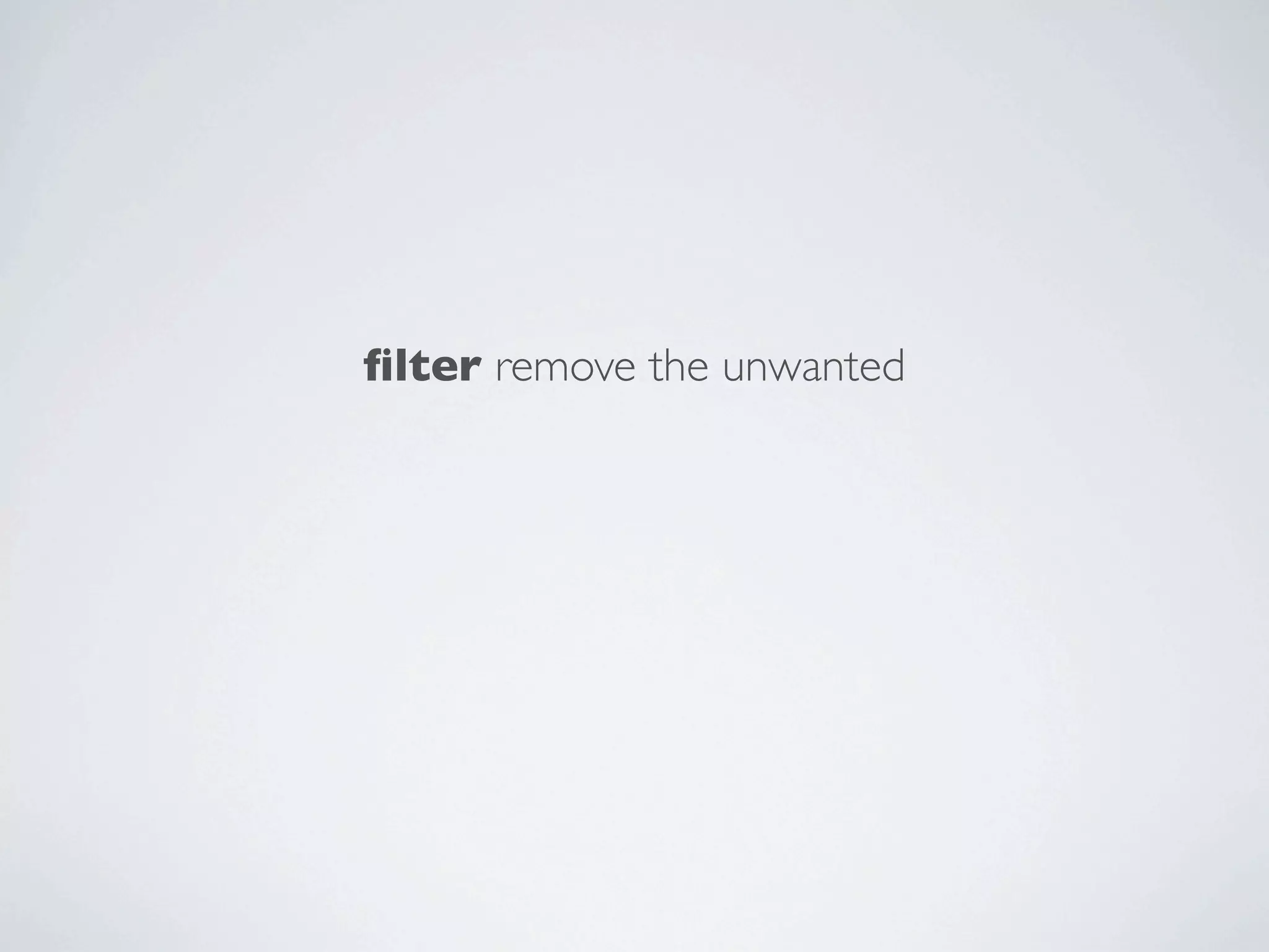 ﬁlter remove the unwanted

 