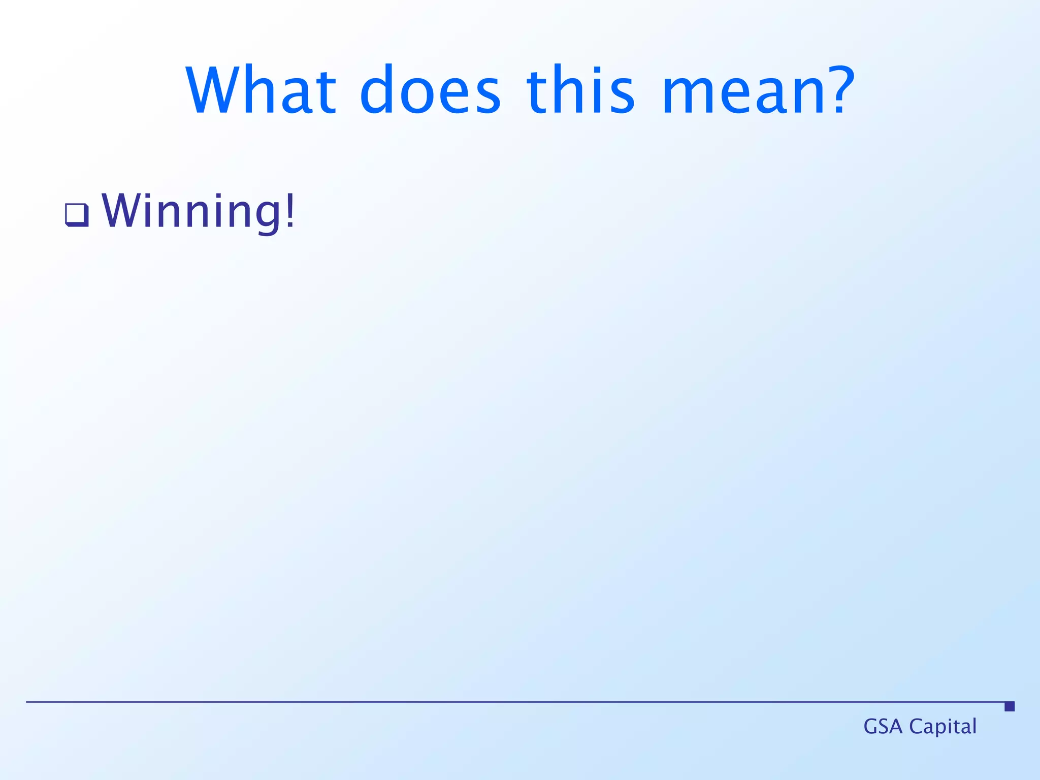 What does this mean?Winning!GSA Capital