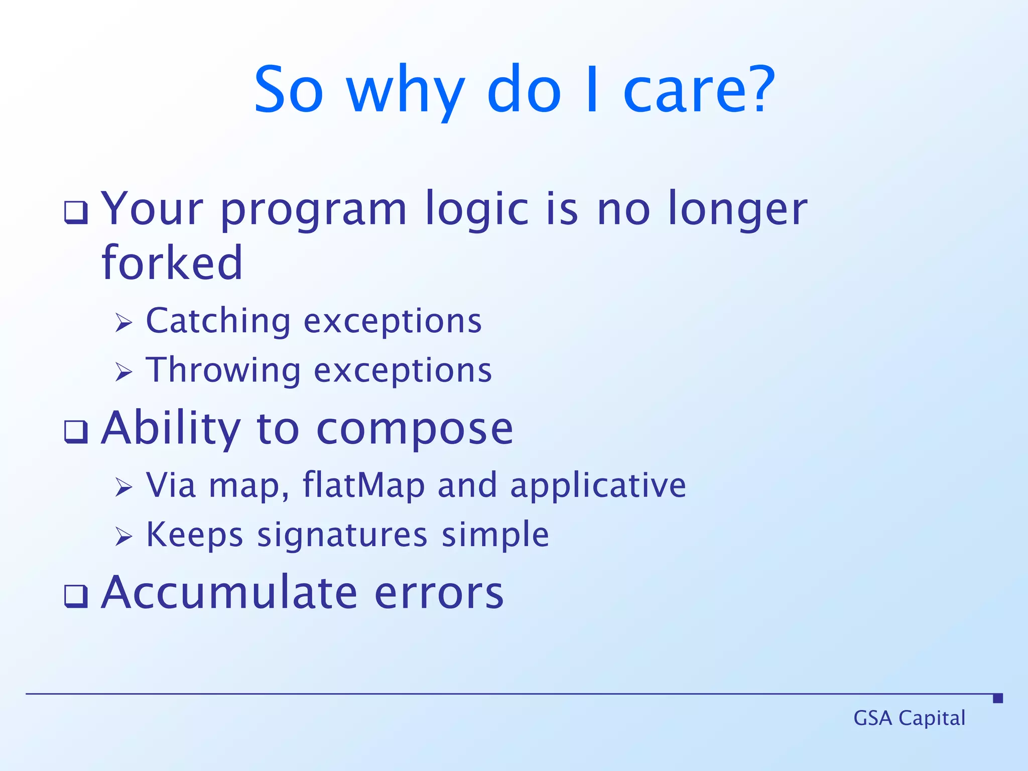 Using for-comprehensionsfor {   f <- file(“C:/tmp/trades.csv”).liftFailNelts <- trades(f) } yield tsGSA Capital